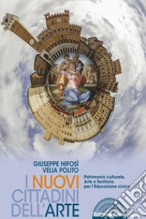 Nuovi cittadini dell'arte. Patrimonio culturale, arte e territorio per l'educazione civica. Per le Scuole superiori (I) libro di Nifosì Giuseppe; Polito Velia