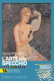 Arte allo specchio. Esame di stato. Con Nuovi cittadini dell'arte e Arte intercultura. Vol. 1A+1B . Dalla preistoria al gotico internazionale. Per le Scuole superiori. VOL. 1. Con e-book. Con espansione online (L') libro di Nifosì Giuseppe