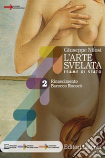 ARTE SVELATA (L'). ESAME DI STATO VOL. 2 libro di NIFOSI' GIUSEPPE  