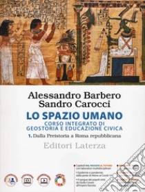 Spazio umano. Corso integrato di geostoria e educazione civica. Per le Scuole superiori (Lo). Vol. 1: Dalla Preistoria a Roma repubblicana libro di Barbero Alessandro; Carocci Sandro