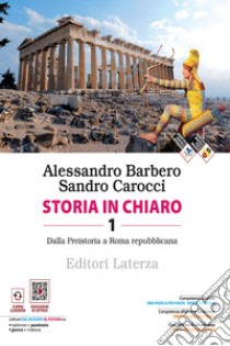 Storia in chiaro. Per le Scuole superiori. Con e-book. Con espansione online. Vol. 1: Dalla Preistoria a Roma repubblicana libro di Barbero Alessandro; Carocci Sandro