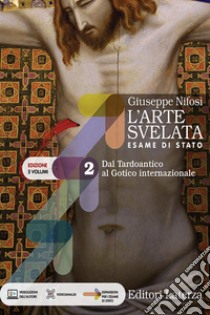 Arte svelata. Esame di stato. Edizione in 5 volumi. Per le Scuole superiori. Con e-book. Con espansione online (L'). Vol. 2: Dal Tardoantico al Gotico internazionale libro di Nifosì Giuseppe