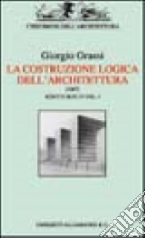 La costruzione logica dell'architettura libro di Grassi Giorgio