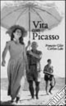 Vita con Picasso. Ediz. illustrata libro di Gilot Françoise - Lake Carlton