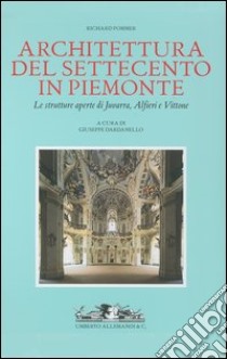 Architettura del Settecento in Piemonte. Le strutture aperte di Juvarra, Alfieri e Vittone libro di Pommer Richard