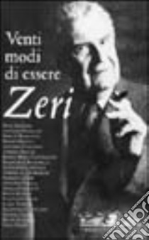 Venti modi di essere Zeri. Ediz. illustrata libro di Gregori M. (cur.)