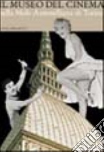 Il museo nazionale del cinema nella Mole Antonelliana di Torino libro di Vergerio C. (cur.)