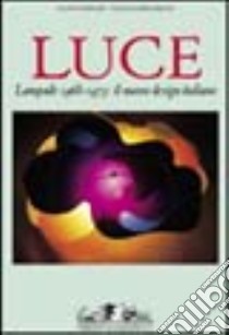 Luce. Lampade 1968-1973: il nuovo design italiano. Ediz. illustrata libro di Ferrari F. (cur.); Ferrari N. (cur.)