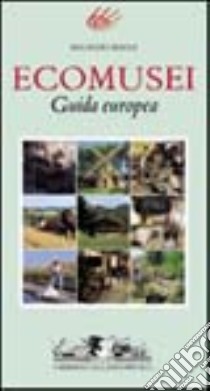 Ecomusei. Guida europea. Ediz. illustrata libro di Maggi Maurizio