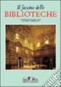 Il fascino delle biblioteche. Ediz. illustrata libro di Mazzetti M. (cur.)