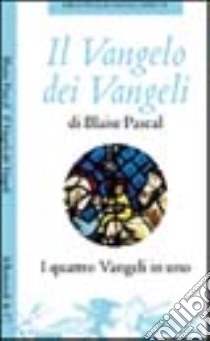 Il Vangelo dei Vangeli libro di Pascal Blaise