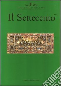 Antologia di belle arti. Il Settecento. Ediz. illustrata. Vol. 3 libro di González-Palacios A. (cur.)