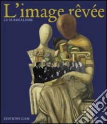 L'Image rêvée. Ediz. italiana libro