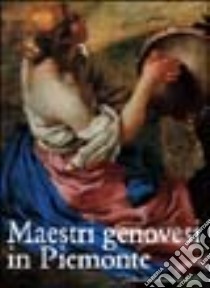 Maestri genovesi in Piemonte. Ediz. illustrata libro