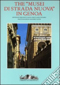 The «musei di strada nuova» in Genoa. Palazzo Rosso, Palazzo Bianco and Palazzo Tursi libro di Listri Massimo