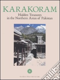 Karakoram. Hidden treasures in the Northern Areas of Pakistan. Ediz. illustrata libro di Bianca S. (cur.)