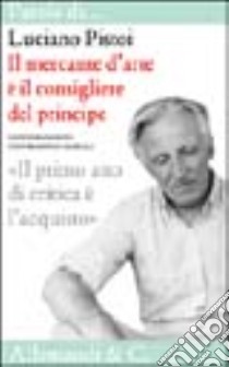 Il mercante d'arte è il consigliere del principe libro di Pistoi Luciano