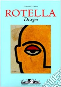 Rotella. Disegni. Ediz. italiana e inglese libro di D'Amico F. (cur.)