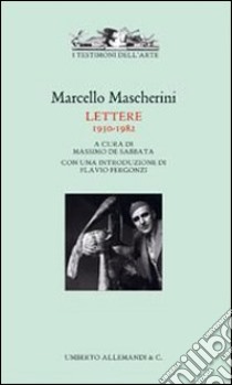 Marcello Mascherini. Lettere 1930-1980 libro di De Sabbata M. (cur.)