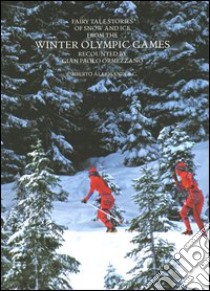 Fairy tales stories of snow and ice from the winter olympic games. Ediz. illustrata libro di Ormezzano G. Paolo