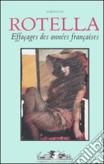 Rotella. Effaçages des années françaises. Ediz. italiana, inglese e francese libro di Fiz A. (cur.)