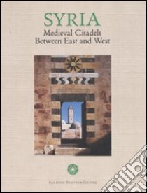 Syria. Medieval citadels between east and west. Ediz. illustrata libro di Bianca S. (cur.)