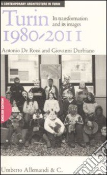 Turin 1980-2011. Its transformation and its images. Ediz. illustrata libro di De Rossi Antonio - Durbiano Giovanni