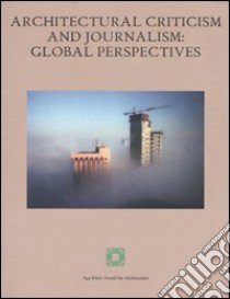 Architectural criticism and journalism: global perspectives. Atti del convegno (Kuwait, 6-7 dicembre 2005) libro di Al-Asad M. (cur.); Musa M. (cur.)