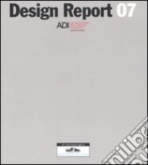 Design report 07. Ediz. italiana e inglese libro di Associazione per il disegno industriale (cur.)