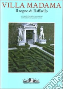 Villa Madama. Il sogno di Raffaello. Ediz. illustrata libro di Napoleone C. (cur.)