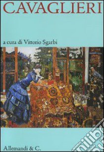 Cavaglieri. Catalogo della mostra (Milano, 13 luglio-11 novembre 2007) libro di Sgarbi V. (cur.)