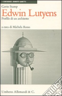 Edwin Lutyens: profilo di un architetto. Ediz. illustrata libro di Stamp Gavin