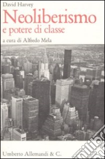 Neoliberismo e potere di classe libro di Harvey David