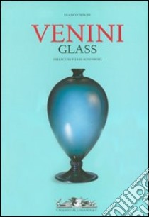 Venini glass. Its history, artists and techniques-Catalogue 1921-2007. Ediz. illustrata libro di Deboni Franco