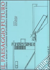 Il paesaggio futuro. Letture e norme per il patrimonio dell'architettura moderna a Ivrea libro di Bonifazio P. (cur.); Giacopelli E. (cur.)