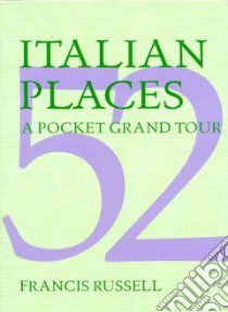 Italian places. A pocket Grand Tour. Ediz. illustrata libro di Russell Francis