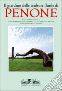 Il giardino delle sculture fluide di Penone libro di Gianelli I. (cur.)