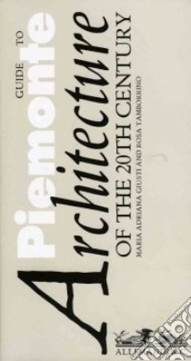 Guida del Piemonte. Architettura del Novecento. Ediz. inglese libro di Giusti M. Adriana - Tamborrino Rosa