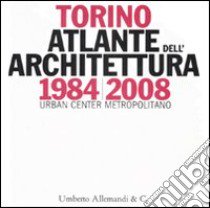 Torino 1984-2008. Atlante dell'architettura. Ediz. illustrata libro