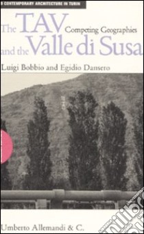 The TAV and the valle di Susa. Competing geographies libro di Bobbio Luigi - Dansero Egidio