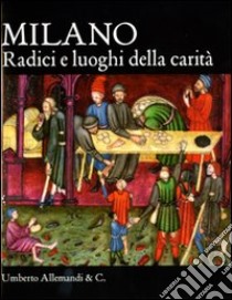 Milano. Radici e luoghi della carità libro