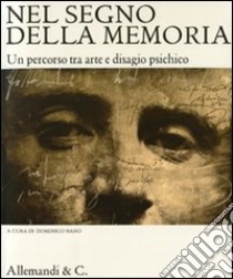 Nel segno della memoria. Un percorso tra arte e disagio psichico. Catalogo della mostra (Novara, 25 ottobre-9 novembre 2008) libro di Sesia Giovanni