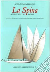 La Spina. A 20th-century yacht libro di Berrino Annunziata