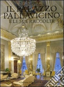 Il palazzo Pallavicino e le sue raccolte. Ediz. illustrata libro di Boccardo P. (cur.); Orlando A. (cur.)