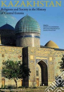 Kazakhstan. Religions and society in the history of Central Eurasia. Ediz. illustrata libro