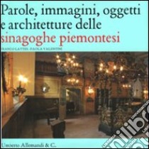 Parole, immagini, oggetti e architetture delle sinagoghe piemontesi libro di Lattes Franco - Valentini Paola