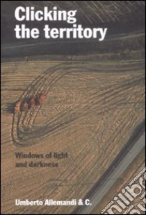 Clicking the territory. Windows of lights and darkness. Ediz. italiana e inglese libro di Inferrera P. (cur.); Mander M. (cur.)