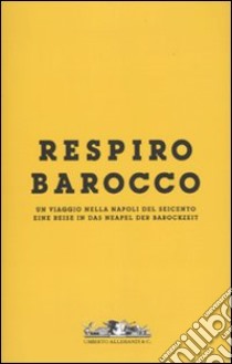 Respiro Barocco. Un viaggio nella Napoli del Seicento-Eine reise in das Neapel der Barockzeit. Catalogo della mostra. Ediz. bilingue. Con DVD. Vol. 1 libro di Spinosa Nicola - Bottacin Barbara - Conigliaro Marcello