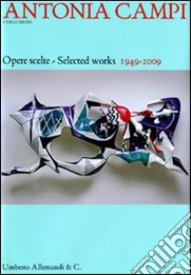 Antonia Campi. Opere scelte (1949-2009). Ediz. italiana e inglese libro di Sironi Carlo