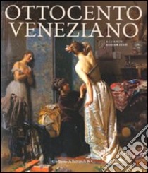 Ottocento veneziano. Catalogo della mostra (Venezia, 28 marzo-26 settembre 2010) libro